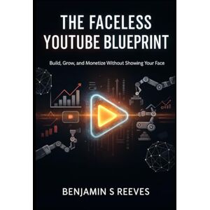 Scott The Faceless YouTube Goldmine: Build Wealth and Influence Without Showing Up Scott The Faceless YouTube Goldmine: Build Wealth and Influence Without Showing Up
