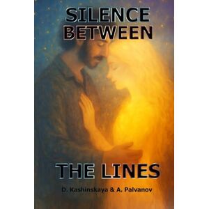 Kashinskaya, Daniya Silence Between the Lines (To Those Who Were Heard) Kashinskaya, Daniya Silence Between the Lines (To Those Who Were Heard)