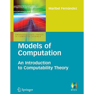 Fernandez, Maribel Models of Computation: An Introduction to Computability Theory (Undergraduate Topics in Computer Science) Fernandez, Maribel Models of Computation: An Introduction to Computability Theory (Undergraduate Topics in Computer Science)