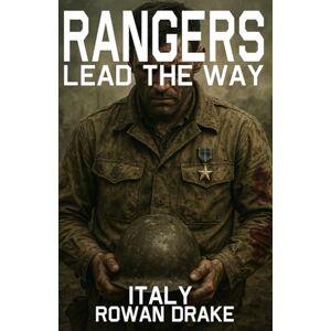 Drake, Rowan Rangers, Italy: A Novel of the U.S. Rangers in Sicily, Inspired by True Events (Rangers lead the way) Drake, Rowan Rangers, Italy: A Novel of the U.S. Rangers in Sicily, Inspired by True Events (Rangers lead the way)