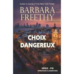 Freethy, Barbara CHOIX DANGEREUX (Un thriller romantique) (Série : FBI – Opérations clandestines) Freethy, Barbara CHOIX DANGEREUX (Un thriller romantique) (Série : FBI – Opérations clandestines)