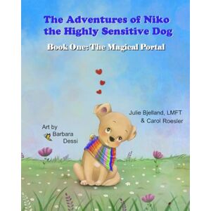 Bjelland, LMFT, Julie The Adventures of Niko the Highly Sensitive Dog: The Magical Portal Bjelland, LMFT, Julie The Adventures of Niko the Highly Sensitive Dog: The Magical Portal