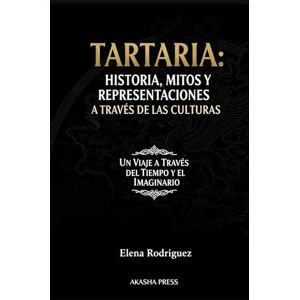 Rodriguez Tartaria: Historia, Mitos y Representaciones a Través de las Culturas: Un Viaje a Través del Tiempo y el Imaginario Rodriguez Tartaria: Historia, Mitos y Representaciones a Través de las Culturas: Un Viaje a Través del Tiempo y el Imaginario