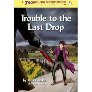 Taylor Trouble to the Last Drop (Trouble: Girl Detective) Taylor Trouble to the Last Drop (Trouble: Girl Detective)