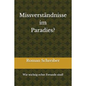Schreiber, Dr. Roman Missverständnisse im Paradies?: Wie wichtig echte Freunde sind! Schreiber, Dr. Roman Missverständnisse im Paradies?: Wie wichtig echte Freunde sind!