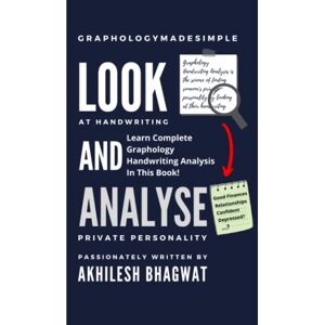 Bhagwat, Akhilesh Look And Analyse: Learn Complete Graphology Handwriting Analysis In This Book! Bhagwat, Akhilesh Look And Analyse: Learn Complete Graphology Handwriting Analysis In This Book!