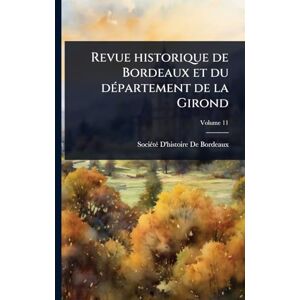 Revue historique de Bordeaux et du dÃ(c)partement de la Girond Revue historique de Bordeaux et du dÃ(c)partement de la Girond