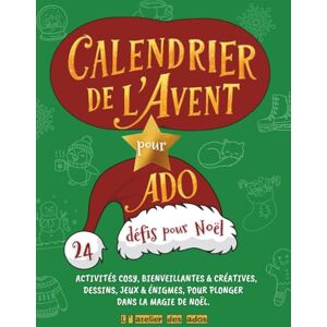 des ados, L'atelier Calendrier de l Avent pour Ado : 24 defis pour Noel: Activités Bienveillantes, Cosy & créatives, dessins, jeux & énigmes pour ado, pour plonger dans la Magie de Noel. des ados, L'atelier Calendrier de l Avent pour Ado : 24 defis pour Noel: Activités Bienveillantes, Cosy & créatives, dessins, jeux & énigmes pour ado, pour plonger dans la Magie de Noel.