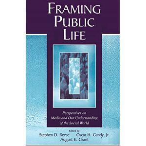 Framing Public Life: Perspectives on Media and Our Understanding of the Social World (Routledge Communication Series) Framing Public Life: Perspectives on Media and Our Understanding of the Social World (Routledge Communication Series)