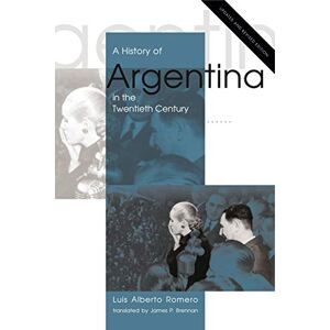 Romero, Luis Alberto A History of Argentina in the Twentieth Century: Updated and Revised Edition Romero, Luis Alberto A History of Argentina in the Twentieth Century: Updated and Revised Edition