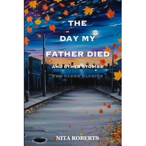 Roberts THE DAY MY FATHER DIED And Other Stories Roberts THE DAY MY FATHER DIED And Other Stories