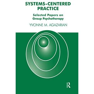 M. Agazarian, Yvonne Systems-Centered Practice: Selected Papers on Group Psychotherapy M. Agazarian, Yvonne Systems-Centered Practice: Selected Papers on Group Psychotherapy