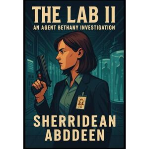 Abddeen, Sherridean Ann-Marie The Lab II: An Agent Bethany Investigation Abddeen, Sherridean Ann-Marie The Lab II: An Agent Bethany Investigation