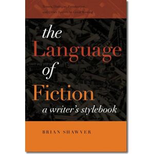 Shawver, Brian The Language of Fiction: A Writer's Stylebook Shawver, Brian The Language of Fiction: A Writer's Stylebook