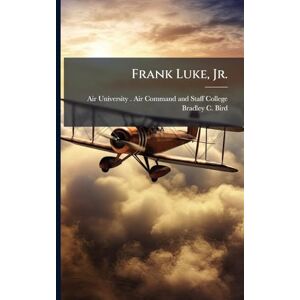 Bird, Bradley C Frank Luke, Jr. Bird, Bradley C Frank Luke, Jr.