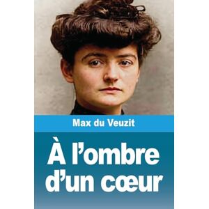 Du Veuzit, Max À l'ombre d'un coeur Du Veuzit, Max À l'ombre d'un coeur