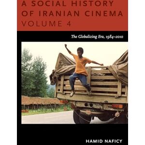 Naficy, Hamid A Social History of Iranian Cinema, Volume 4: The Globalizing Era, 1984–2010: 04 (Social History of Iranian Cinema (Paperback)) Naficy, Hamid A Social History of Iranian Cinema, Volume 4: The Globalizing Era, 1984–2010: 04 (Social History of Iranian Cinema (Paperback))