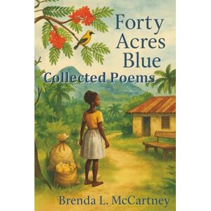 McCartney, Brenda L Forty Acres Blue: Collected Poems McCartney, Brenda L Forty Acres Blue: Collected Poems