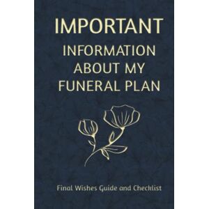 Collection, Cadmus Important Information about my Funeral Plan: Final Wishes Guide and Checklist. A workbook to help your loved ones after you pass. Collection, Cadmus Important Information about my Funeral Plan: Final Wishes Guide and Checklist. A workbook to help your loved ones after you pass.