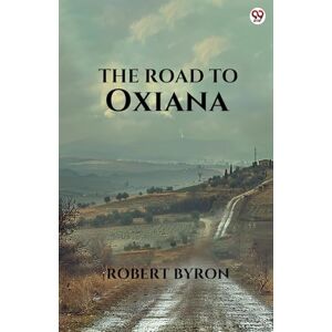 Byron, Robert The Road To Oxiana (Edition1) Byron, Robert The Road To Oxiana (Edition1)