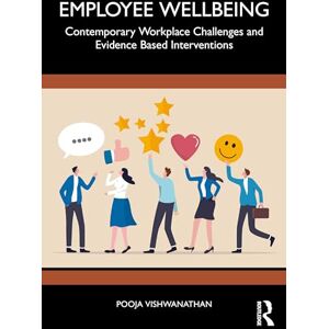 Vishwanathan, Pooja Employee Wellbeing: Contemporary Workplace Challenges and Evidence-Based Interventions Vishwanathan, Pooja Employee Wellbeing: Contemporary Workplace Challenges and Evidence-Based Interventions