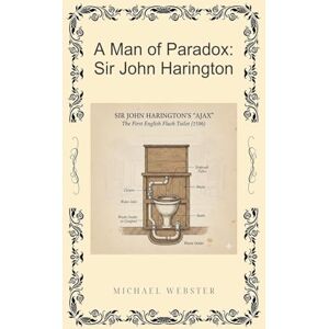 Webster, Michael A Man of Paradox: Sir John Harington Webster, Michael A Man of Paradox: Sir John Harington