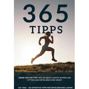 Bauer MSc, Thomas Jeden Tag ein Tipp: 365 effektive Lauftipps, wie du beim Laufen schneller, fitter und erfolgreicher wirst – für Anfänger und Fortgeschrittene. Bauer MSc, Thomas Jeden Tag ein Tipp: 365 effektive Lauftipps, wie du beim Laufen schneller, fitter und erfolgreicher wirst – für Anfänger und Fortgeschrittene.