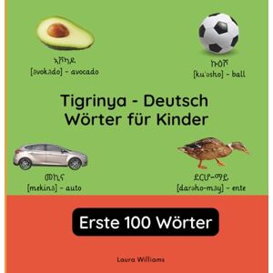 Williams, Laura R. Tigrinya Deutsch Wörter für Kinder Erste 100 Wörter: Tigrinya Lernen für Kinder und Anfänger Zweisprachiges Bilderbuch auf Tigrinya mit ... ... Kinderbücher (Deutsch-Tigrinya)) Williams, Laura R. Tigrinya Deutsch Wörter für Kinder Erste 100 Wörter: Tigrinya Lernen für Kinder und Anfänger Zweisprachiges Bilderbuch auf Tigrinya mit ... ... Kinderbücher (Deutsch-Tigrinya))