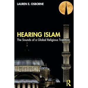 Osborne, Lauren E. Hearing Islam: The Sounds of a Global Religious Tradition Osborne, Lauren E. Hearing Islam: The Sounds of a Global Religious Tradition