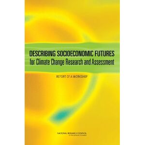 National Academies Press Describing Socioeconomic Futures for Climate Change Research and Assessment: Report of a Workshop National Academies Press Describing Socioeconomic Futures for Climate Change Research and Assessment: Report of a Workshop