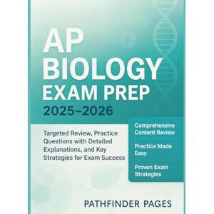 PAGES, PATHFINDER AP Biology Exam Prep 2025–2026: Targeted Review, Practice Questions with Detailed Explanations, and Key Strategies for Exam Success PAGES, PATHFINDER AP Biology Exam Prep 2025–2026: Targeted Review, Practice Questions with Detailed Explanations, and Key Strategies for Exam Success