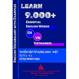 Pham, Viet Long LEARN 9.000+ ESSENTIAL ENGLISH WORDS A&B Level Part 1 (2,400+ Words): English Vietnamese Vocabulary with Examples TUYỂN TẬP TỪ VỰNG ANH VIỆT IELTS 5 8.5 Pham, Viet Long LEARN 9.000+ ESSENTIAL ENGLISH WORDS A&B Level Part 1 (2,400+ Words): English Vietnamese Vocabulary with Examples TUYỂN TẬP TỪ VỰNG ANH VIỆT IELTS 5 8.5