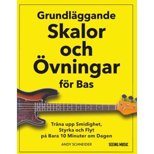 Schneider, Andy Grundläggande Skalor och Övningar för Bas: Träna upp Smidighet, Styrka och Flyt på Bara 10 Minuter om Dagen Schneider, Andy Grundläggande Skalor och Övningar för Bas: Träna upp Smidighet, Styrka och Flyt på Bara 10 Minuter om Dagen