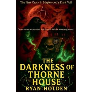 Holden, Ryan The Darkness of Thorne House: 1 (The Maplewood Horrors) Holden, Ryan The Darkness of Thorne House: 1 (The Maplewood Horrors)