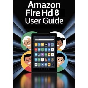 MANUAL, QUICKTIPS Amazon Fire HD 8 Tablet User Manual: Complete Illustrated User Guide for Seniors, Beginners with Pictures, Tips, and Easy Instructions — Includes Amazon Fire Kids HD Section, Updated for 2026 MANUAL, QUICKTIPS Amazon Fire HD 8 Tablet User Manual: Complete Illustrated User Guide for Seniors, Beginners with Pictures, Tips, and Easy Instructions — Includes Amazon Fire Kids HD Section, Updated for 2026