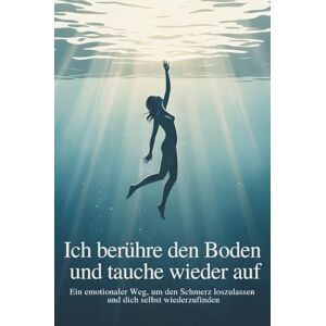 Marina Ich berühre den Boden und tauche wieder auf: Ein emotionaler Weg, um den Schmerz loszulassen und dich selbst wiederzufinden Marina Ich berühre den Boden und tauche wieder auf: Ein emotionaler Weg, um den Schmerz loszulassen und dich selbst wiederzufinden