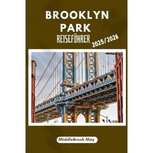 May, Middlebrook BROOKLYN PARK REISEFÜHRER 2025/2026: Natur, Essen, Parks, Gemeinschaftsessen und versteckte Orte, die es zu entdecken gilt. May, Middlebrook BROOKLYN PARK REISEFÜHRER 2025/2026: Natur, Essen, Parks, Gemeinschaftsessen und versteckte Orte, die es zu entdecken gilt.