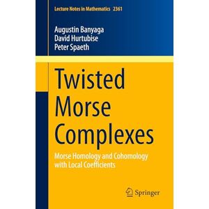 Banyaga, Augustin Twisted Morse Complexes: Morse Homology and Cohomology with Local Coefficients: 2361 (Lecture Notes in Mathematics, 2361) Banyaga, Augustin Twisted Morse Complexes: Morse Homology and Cohomology with Local Coefficients: 2361 (Lecture Notes in Mathematics, 2361)