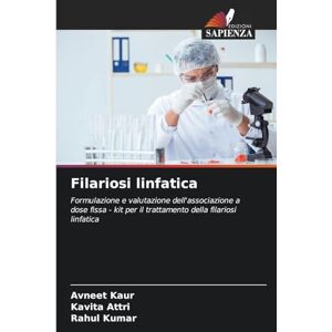 Kaur, Avneet Filariosi linfatica: Formulazione e valutazione dell'associazione a dose fissa kit per il trattamento della filariosi linfatica Kaur, Avneet Filariosi linfatica: Formulazione e valutazione dell'associazione a dose fissa kit per il trattamento della filariosi linfatica