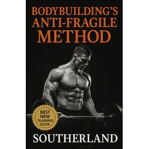 Publishing, Fitness Research Bodybuilding’s Anti-Fragile Method: Build a Physique That Thrives on Stress. Not One That Crumbles From It. Publishing, Fitness Research Bodybuilding’s Anti-Fragile Method: Build a Physique That Thrives on Stress. Not One That Crumbles From It.