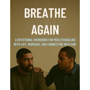 Veil, Dominic Breathe Again: A Devotional Workbook for Men Struggling in Life, Marriage, and Connecting with God Veil, Dominic Breathe Again: A Devotional Workbook for Men Struggling in Life, Marriage, and Connecting with God