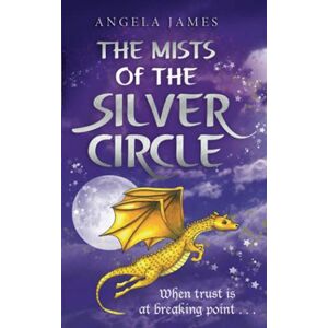 James, Angela The Mists of The Silver Circle: Book 3 in the Amshir Legacy: Volume 3: An Adventure Story for 9-13 year olds James, Angela The Mists of The Silver Circle: Book 3 in the Amshir Legacy: Volume 3: An Adventure Story for 9-13 year olds
