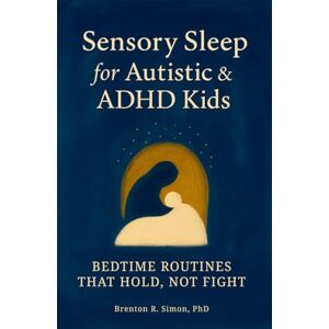 Simon, Dr Brenton R Sensory Sleep for Autistic & ADHD Kids: Bedtime Routines That Hold, Not Fight (Sensory & Regulation Playbooks) Simon, Dr Brenton R Sensory Sleep for Autistic & ADHD Kids: Bedtime Routines That Hold, Not Fight (Sensory & Regulation Playbooks)