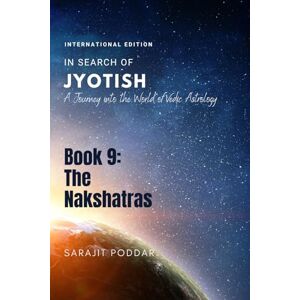 Poddar, Sarajit The Nakshatras: A Journey into the World of Vedic Astrology (In Search of Jyotish) Poddar, Sarajit The Nakshatras: A Journey into the World of Vedic Astrology (In Search of Jyotish)