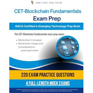 Publishing, Ambitionz CET Blockchain Fundamentals Exam Prep: 220 Updated Questions, 4 Full-Length Mock Exams, Proven Strategies, And Tips For ISACA Certified In Emerging Technology: Blockchain Fundamentals Publishing, Ambitionz CET Blockchain Fundamentals Exam Prep: 220 Updated Questions, 4 Full-Length Mock Exams, Proven Strategies, And Tips For ISACA Certified In Emerging Technology: Blockchain Fundamentals