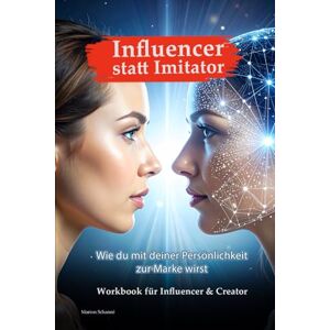 Schanné, Marion Influencer statt Imitator Wie du mit deiner Persönlichkeit zur Marke wirst Workbook für Influencer & Creator Schanné, Marion Influencer statt Imitator Wie du mit deiner Persönlichkeit zur Marke wirst Workbook für Influencer & Creator