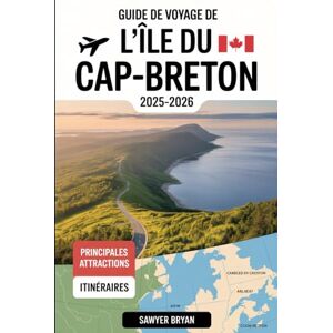 Bryan, Sawyer Guide de voyage de l'île du Cap-Breton 2025-2026: Découvrez la piste Cabot, le parc national des Hautes-Terres-du-Cap-Breton, la forteresse de ... de l'île celtique de la Nouvelle-Écosse Bryan, Sawyer Guide de voyage de l'île du Cap-Breton 2025-2026: Découvrez la piste Cabot, le parc national des Hautes-Terres-du-Cap-Breton, la forteresse de ... de l'île celtique de la Nouvelle-Écosse