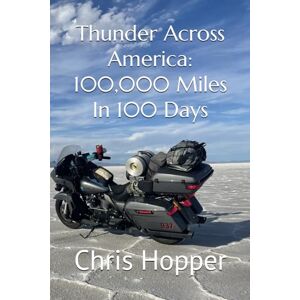 Hopper, Chris Thunder Across America: 100,000 Miles In 100 Days Hopper, Chris Thunder Across America: 100,000 Miles In 100 Days