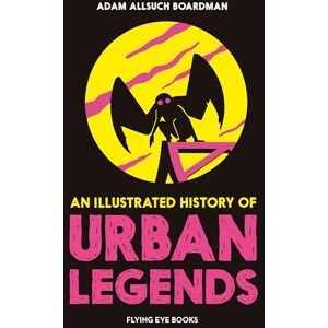 Allsuch Boardman, Adam An Illustrated History of Urban Legends (The Illustrated History Of) Allsuch Boardman, Adam An Illustrated History of Urban Legends (The Illustrated History Of)