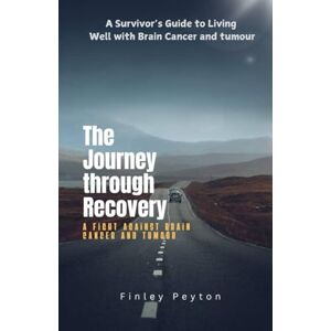 Peyton, Finley The Journey through Recovery: A fight Against brain cancer and tumour Peyton, Finley The Journey through Recovery: A fight Against brain cancer and tumour